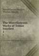 The Miscellaneous Works of Tobias Smollett. 1, Tobias George Smollett, Thomas Roscoe 
