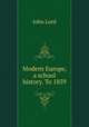 Modern Europe, a school history. To 1859, John Lord 