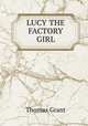 LUCY THE FACTORY GIRL, Thomas Grant 