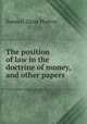 The position of law in the doctrine of money, and other papers, Samuel Dana Horton 