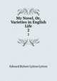 My Novel, Or, Varieties in English Life. 2, Edward Bulwer Lytton Lytton 
