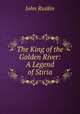 The King of the Golden River: A Legend of Stiria., Рескин 