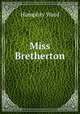 Miss Bretherton, Mrs. Humphry Ward 