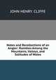 Notes and Recollections of an Angler: Rambles Among the Mountains, Valleys, and Solitudes of Wales, JOHN HENRY. CLIFFE 