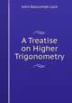 A Treatise on Higher Trigonometry, John Bascombe Lock 