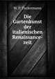 Die Gartenkunst der italienischen Renaissance-zeit, W. P. Tuckermann 