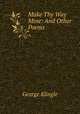 Make Thy Way Mine: And Other Poems, George Klingle 