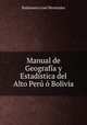 Manual de Geografia y Estadistica del Alto Peru o Bolivia, Baldomero Jose Menendez 