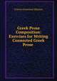 Greek Prose Composition: Exercises for Writing Connected Greek Prose ., Francis Greenleaf Allinson 