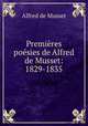 Premieres poesies de Alfred de Musset: 1829-1835, Alfred de Musset 