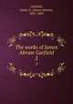 The works of James Abram Garfield. 2, Garfield, James A. (James Abram), 1831-1881 