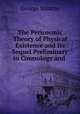The Pericosmic Theory of Physical Existence and Its Sequel Preliminary to Cosmology and ., George Stearns 