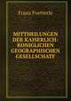 MITTHEILUNGEN DER KAISERLICH-KONIGLICHEN GEOGRAPHISCHEN GESELLSCHATF, Franz Foetterle 