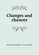 Changes and chances, Frances Elizabeth G . Carey- Brock 