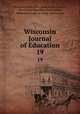 Wisconsin Journal of Education. 19, Wisconsin Education Association Council , Wisconsin Education Association, Wisconsin Dept. of Public Instruction 