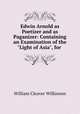 Edwin Arnold as Poetizer and as Paganizer: Containing an Examination of the "Light of Asia", for ., William Cleaver Wilkinson 
