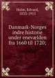 Danmark-Norges indre historie under enev?lden fra 1660 til 1720;, Holm, Edvard, 1833-1915 