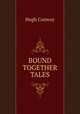 BOUND TOGETHER TALES, Hugh Conway 