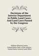 Decisions of the Interior Department in Public Land Cases: And Land Laws Passed by the Congress ., William Wharton Lester, United States Dept. of the Interior , United States General Land Office 
