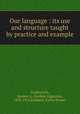 Our language : its use and structure taught by practice and example, Southworth, Gordon A. (Gordon Augustus), 1838-1915,Goddard, Farley Brewer 