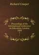 Proceedings of the International Conference on Education, London, 1884. 1, Richard Cowper 