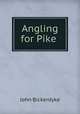 Angling for Pike ., John Bickerdyke 