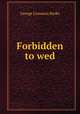 Forbidden to wed, George Linnaeus Banks 