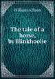 The tale of a horse, by Blinkhoolie, William Allison 