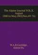 The Alpine Journal VOL.X.August 1880 to May,1882(Nos.69-76), W.A.B.Coolidge , Edited By. 
