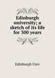 Edinburgh university; a sketch of its life for 300 years, Edinburgh Univ 