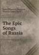 The Epic Songs of Russia, Isabel Florence Hapgood, Francis James Child 