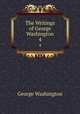 The Writings of George Washington. 4, George Washington 