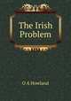 The Irish Problem, O.A. Howland 
