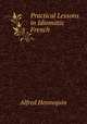 Practical Lessons in Idiomatic French ., Alfred Hennequin 