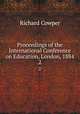 Proceedings of the International Conference on Education, London, 1884. 2, Richard Cowper 