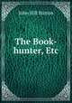 The Book-hunter, Etc, John Hill Burton 