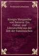 Konigin Margarethe von Navarra: Ein Cultur- und Literaturbild aus der Zeit der franzosischen ., Ferdinand Lotheissen 