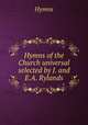 Hymns of the Church universal selected by J. and E.A. Rylands., Hymns 