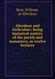 Aberdour and Inchcolme; being historical notices of the parish and monastery, in twelve lectures, Ross, William, of Aberdour 