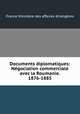 Documents diplomatiques: Negociation commerciale avec la Roumanie. 1876-1885, 