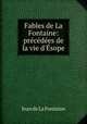 Fables de La Fontaine: precedees de la vie d
