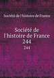 Socit de l`histoire de France. 244, 