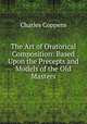 The Art of Oratorical Composition: Based Upon the Precepts and Models of the Old Masters, Charles Coppens 