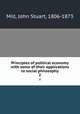 Principles of political economy with some of their applications to social philosophy. 2, Mill, John Stuart, 1806-1873 