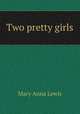 Two pretty girls, Mary Anna Lewis 