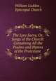 The Lyra Sacra, Or, Songs of the Church: Containing All the Psalms and Hymns of the Protestant ., William Ludden , Episcopal Church 