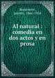 Al natural : comedia en dos actos y en prosa, Benavente, Jacinto, 1866-1954 