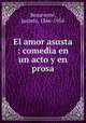El amor asusta : comedia en un acto y en prosa, Benavente, Jacinto, 1866-1954 