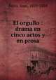 El orgullo : drama en cinco actos y en prosa, Belza, Juan, 1819-1888 