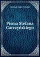 Pisma Stefana Garczynskiego, Stefan Garczy?nski 